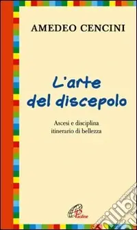 Prezzo Conveniente L‘arte del discepolo. Ascesi e disciplina itinerario di bellezza