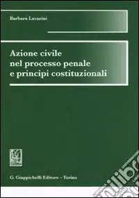 Quantità Limitata Azione civile nel processo penale e principi costituzionali
