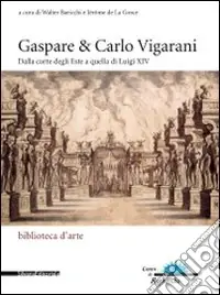 Ultima Occasione Gaspare & Carlo Vigarani. Dalla corte degli Este a quella di Luigi XIV. Ediz. Ediz. italiana e francese