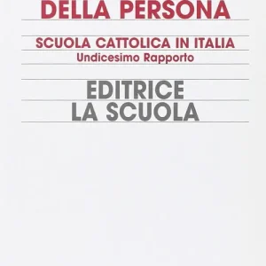 La scuola della persona. Scuola cattolica in Italia. 11° rapporto Scelto Dai Clienti