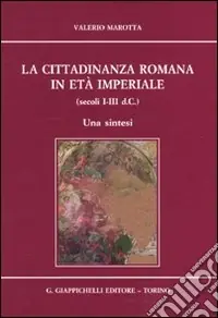 La cittadinanza romana in età imperiale (secoli I-III d.C.). Una sintesi Professionale
