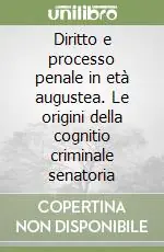 Solo Oggi Diritto e processo penale in età augustea. Le origini della cognitio criminale senatoria