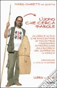 L‘uomo che cerca parole. Un libro e un film che raccontano di Tonino Melis missionario antropologo in Africa. Con DVD Non Perdere