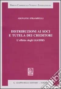 Distribuzioni ai soci e tutela dei creditori. L‘effetto degli IAS/IFRS Subito Disponibile