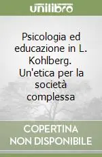 Psicologia ed educazione in L. Kohlberg. Un‘etica per la società complessa Ultime Pezzi
