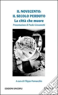 Il Novecento. Il secolo perduto. La città che muore Prezzo Conveniente