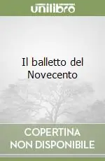 Nuovo Arrivo Il balletto del Novecento