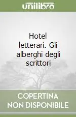 Hotel letterari. Gli alberghi degli scrittori Offerta Limitata