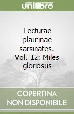 Economico Lecturae plautinae sarsinates. Vol. 12 Miles gloriosus