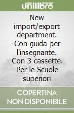 New import/export department. Con guida per l‘insegnante. Con 3 cassette. Per le Scuole superiori Prezzo Scontato