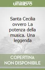 Direttamente Dal Produttore Santa Cecilia ovvero La potenza della musica. Una leggenda