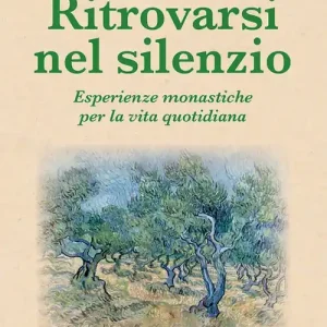 Prezzo Scontato Ritrovarsi nel silenzio. Esperienze monastiche per la vita quotidiana