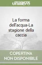 Consegna Rapida La forma dell‘acqua-La stagione della caccia