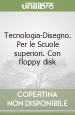 Consegna Rapida Tecnologia-Disegno. Per le Scuole superiori. Con floppy disk