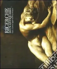 Vendita Finale Ricerche di un antiquario. Dipinti, sculture, oggetti dal XVI al XX secolo. Catalogo della mostra (Bologna, 8 ottobre-7 novembre 2009)
