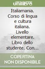 Prezzo Ridotto Italiamania. Corso di lingua e cultura italiana. Livello elementare. Libro dello studente. Con quaderno degli esercizi. Con 2 CD Audio