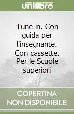 Tune in. Con guida per l‘insegnante. Con cassette. Per le Scuole superiori Soddisfatti O Rimborsati
