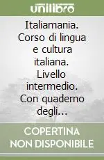 Italiamania. Corso di lingua e cultura italiana. Livello intermedio. Con quaderno degli esercizi. Con 2 CD Audio Vendita Finale