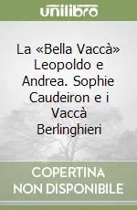 La «Bella Vaccà» Leopoldo e Andrea. Sophie Caudeiron e i Vaccà Berlinghieri Must-Have