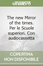 The new Mirror of the times. Per le Scuole superiori. Con audiocassetta Solo Oggi