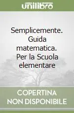 Semplicemente. Guida matematica. Per la Scuola elementare Economico