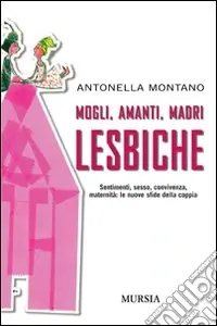Quantità Limitata Mogli, amanti, madri lesbiche. Sentimento, sesso, convivenza, maternità le nuove sfide della coppia