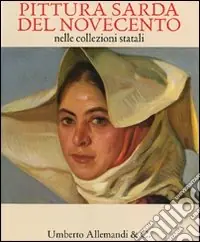 Ultime Pezzi Pittura sarda del Novecento nelle collezioni statali. Catalogo della mostra (Sassari, 22 maggio-18 ottobre 2009)