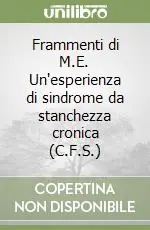 Esclusivo Frammenti di M.E. Un‘esperienza di sindrome da stanchezza cronica (C.F.S.)