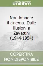 Noi donne e il cinema. Dalle illusioni a Zavattini (1944-1954) Nuovo Arrivo
