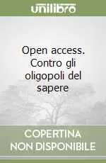 Open access. Contro gli oligopoli del sapere Super Prezzo