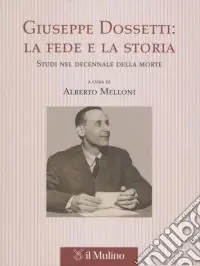 Giuseppe Dossetti la fede e la storia. Studi nel decennale della morte Ultime Pezzi