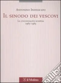 Super Prezzo Il sinodo dei vescovi. La collegialità sospesa (1965-1985)