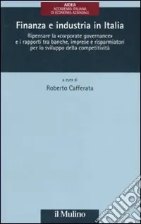 Di Tendenza Finanza e industria in Italia. Ripensare la «corporate governance» e i rapporti tra banche, imprese e risparmiatori per lo sviluppo della competitività