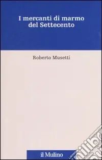 Esclusivo I mercanti di marmo del Settecento