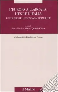 L‘Europa allargata, l‘Est, l‘Italia. Le politiche, l‘economia, le imprese Direttamente Dal Produttore