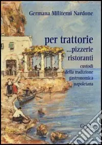 Affare Per trattorie. Custodi della tradizione napoletana