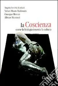 La coscienza. Come la biologia inventa la cultura Professionale