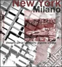 New York-Milano. Disegno della città per la regione urbana Ultimissimo Modello