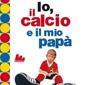 Io, il calcio e il mio papà. Ediz. illustrata Affare