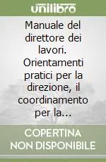 Manuale del direttore dei lavori. Orientamenti pratici per la direzione, il coordinamento per la sicurezza, la contabilità.. Con CD-ROM Promo Stagionale