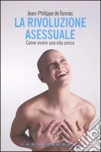 La rivoluzione asessuale. Come vivere una vita «senza» Promozione