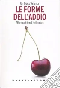 Le forme dell‘addio. Effetti collaterali dell‘amore Reso Gratuito