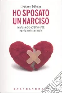 Ho sposato un narciso. Manuale di sopravvivenza per donne innamorate Scelto Dai Clienti