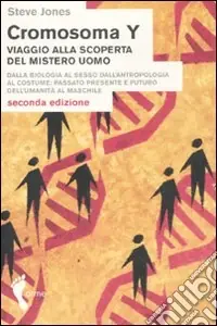 Cromosoma Y. Viaggio alla scoperta del mistero uomo. Dalla biologia al sesso. Dall‘antropologia al costume. Passato, presente e futuro dell‘umanità al maschile Super Prezzo