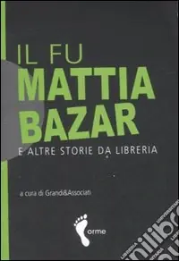 Il fu Mattia bazar e altre storie da libreria Consegna Rapida