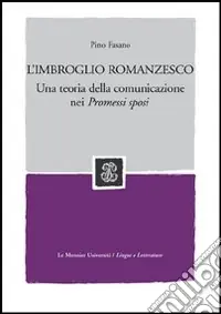 L‘imbroglio romanzesco. Una teoria della comunicazione nei Promessi sposi Compra Adesso