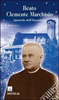 Beato Clemente Marchisio. Apostolo dell‘eucaristia Soddisfatti O Rimborsati