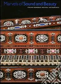 Direttamente Dal Produttore Marvels of Sound and Beauty. Italian Baroque musical instruments. Catalogo della mostra. Ediz. illustrata