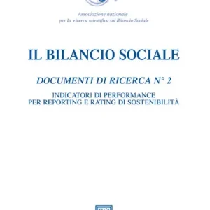 Il bilancio sociale. Documenti di ricerca. Vol. 2 Indicatori di performance per reporting e rating di sostenibilità Non Perdere