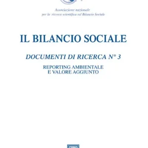 Il bilancio sociale. Documenti di ricerca. Vol. 3 Reporting ambientale e valore aggiunto Vendita Finale